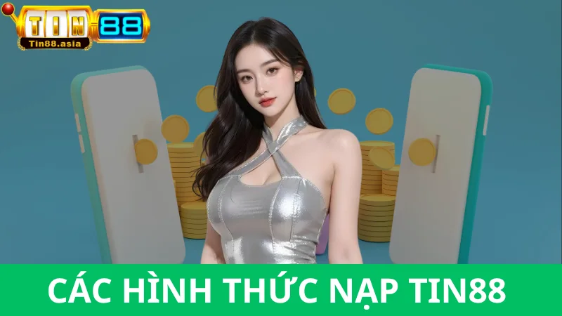 Các hình thức nạp tiền Tin88 được hỗ trợ
