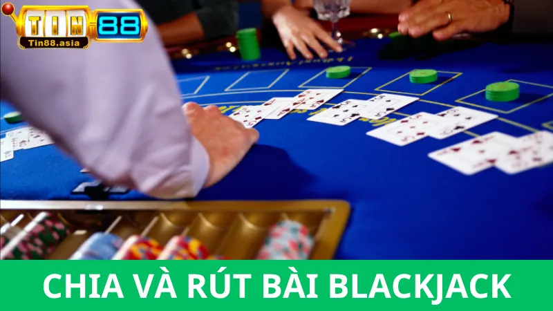 Chia và rút bài bài blackjack
