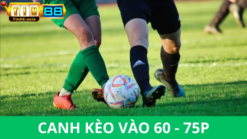 Canh kèo phút 60 - 75 của trận