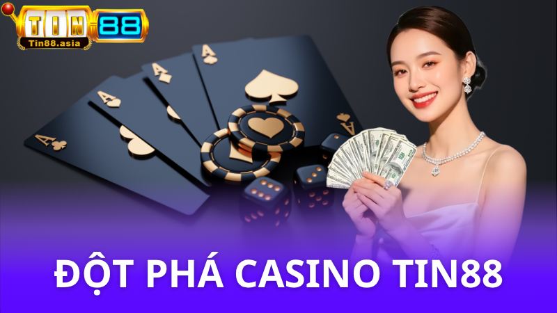Đột Phá Casino - Chương trình khuyến mãi bùng nổ Tin88