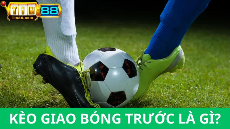 Hiểu khái niệm kèo giao bóng trước