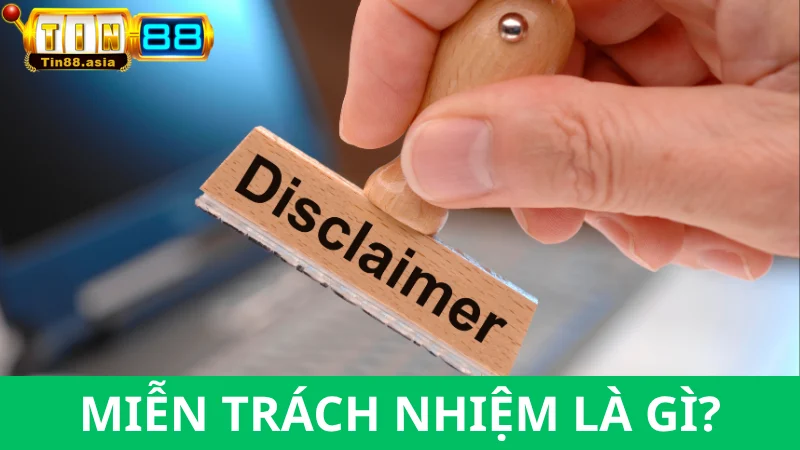 Giải thích: Miễn trừ trách nhiệm là gì?