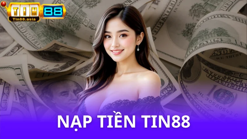 Hướng dẫn nạp tiền tin88 cực nhanh - Chỉ 4 bước