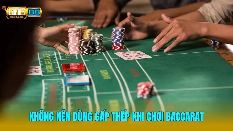 Không nên chơi chiến thuật gấp thếp với Baccarat