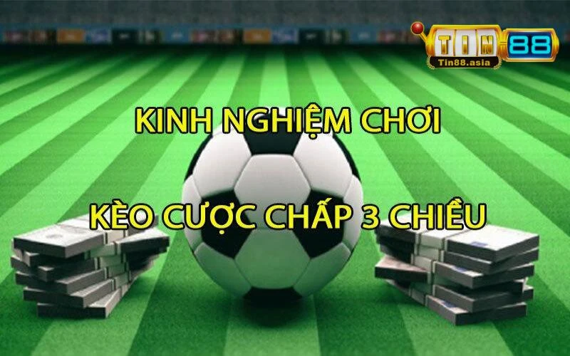 Kinh nghiệm bắt kèo 3 chiều nhanh thắng của cao thủ