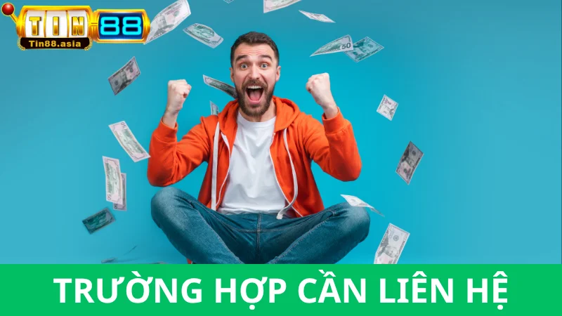 Những trường hợp nào nên liên hệ Tin88?